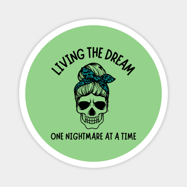 Living The Dream One Nightmare At A Time Magnet by The WYLD Tribe